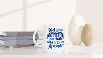 Scottish Mugs | Did you brush yer hair wae a toffee apple