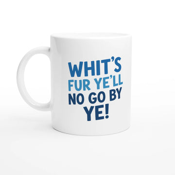 Scottish Mugs | Whit's Fur Ye'll No Go By Ye!