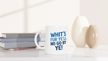 Scottish Mugs | Whit's Fur Ye'll No Go By Ye!