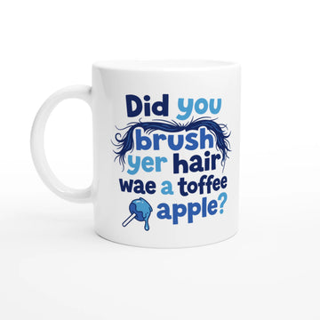Scottish Mugs | Did you brush yer hair wae a toffee apple