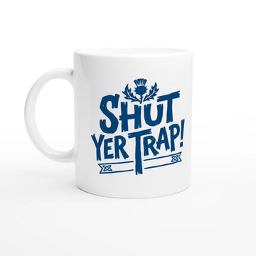 Scottish Mugs | Shut Yer Trap! - Be quiet!