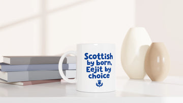 Scottish Mugs | Scottish By Born, Eejit By Choice